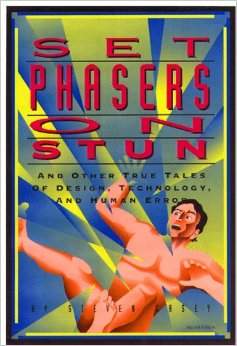 Set Phasers on Stun: And Other True Tales of Design, Technology, and Human Error
